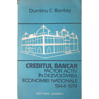 CREDITUL BANCAR FACTOR ACTIV IN DEZVOLTAREA ECONOMIEI NATIONALE 1944-1974