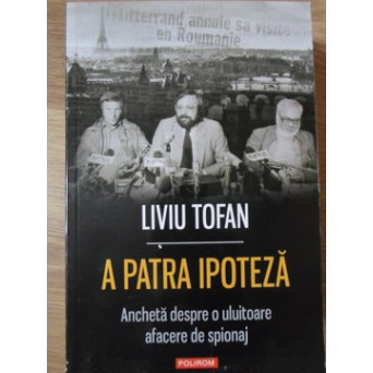 A PATRA IPOTEZA. ANCHETA DESPRE O ULUITOARE AFACERE DE SPIONAJ
