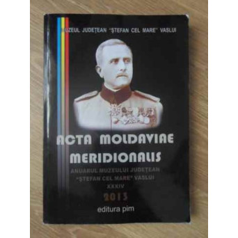 ACTA MOLDAVIAE MERIDIONALIS. ANUARUL MUZEULUI JUDETEAN STEFAN CEL MARE VASLUI 2013