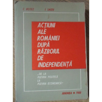 ACTIUNI ALE ROMANIEI DUPA RAZBOIUL DE INDEPENDENTA. DE LA PLEVNA POLITICA LA PLEVNA ECONOMICA