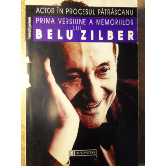 ACTOR IN PROCESUL PATRASCANU. PRIMA VERSIUNE A MEMORIILOR LUI BELU ZILBER