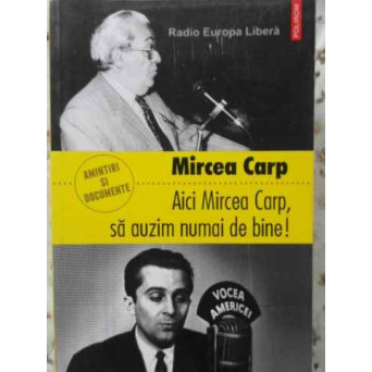 AICI MIRCEA CARP, SA AUZIM NUMAI DE BINE! AMINTIRI SI DOCUMENTE
