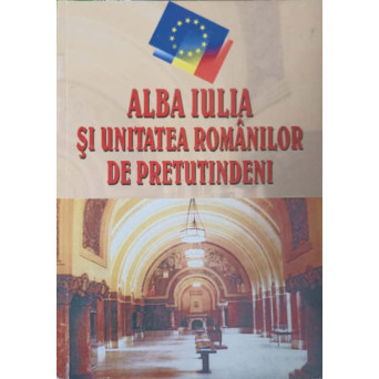 ALBA IULIA SI UNITATEA ROMANILOR DE PRETUTINDENI