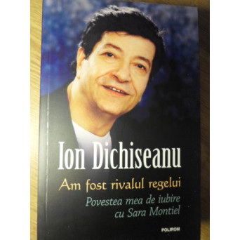 AM FOST RIVALUL REGELUI. POVESTEA MEA DE IUBIRE CU SARA MONTIEL