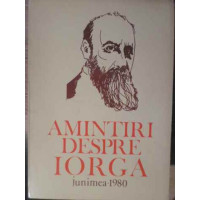 AMINTIRI DESPRE IORGA VOL.1 AMINTIRI DESPRE IORGA VOL.1