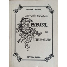 AMORURILE PRINCIPELUI CAROL DE HOHENZOLLERN