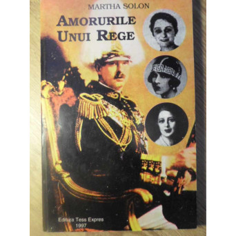 AMORURILE UNUI REGE. CAROL AL II-LEA AL ROMANIEI