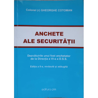 ANCHETE ALE SECURITATII. DEZVALUIRILE UNUI FOST ANCHETATOR DE LA DIRECTIA A VI-A A D.S.S