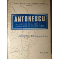 ANTONESCU. MARESALUL ROMANIEI SI RAZBOAIELE DE REINTREGIRE ANTONESCU. MARESALUL ROMANIEI SI RAZBOAIELE DE REINTREGIRE