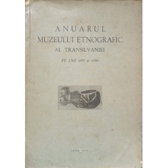 ANUARUL MUZEULUI ETNOGRAFIC AL TRANSILVANIEI PE ANII 1957 SI 1958