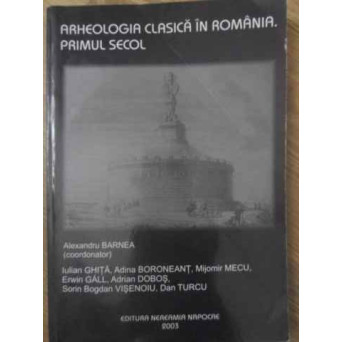 ARHEOLOGIA CLASICA IN ROMANIA. PRIMUL SECOL