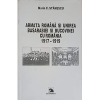 ARMATA ROMANA SI UNIREA BASARABIEI SI BUCOVINEI CU ROMANIA 1917-1919 ARMATA ROMANA SI UNIREA BASARABIEI SI BUCOVINEI CU ROMANIA 1917-1919