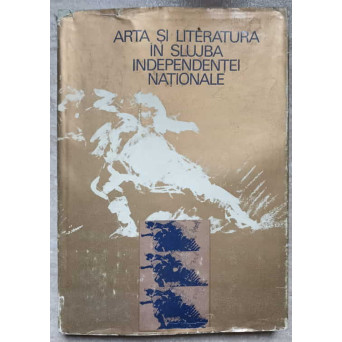 ARTA SI LITERATURA IN SLUJBA INDEPENDENTEI NATIONALE