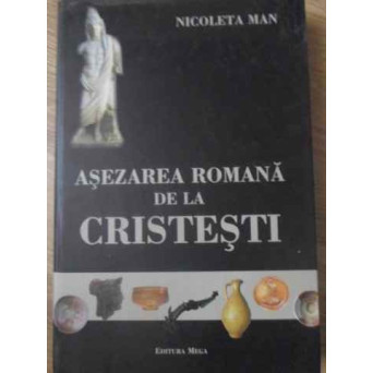 ASEZAREA ROMANA DE LA CRISTESTI