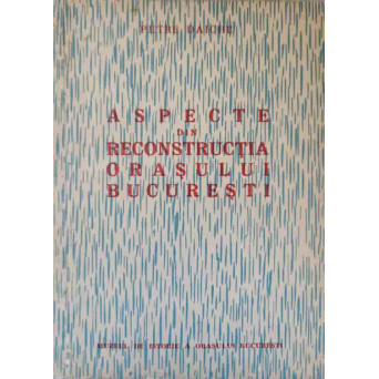 ASPECTE DIN RECONSTRUCTIA ORASULUI BUCURESTI