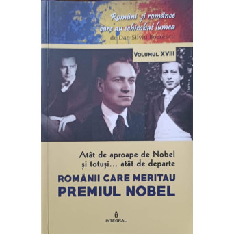 ATAT DE APROAPE DE NOBEL SI TOTUSI... ATAT DE DEPARTE. ROMANII CARE MERITAU PREMIUL NOBEL