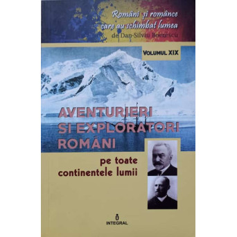 AVENTURIERI SI EXPLORATORI ROMANI PE TOATE CONTINENTELE LUMII