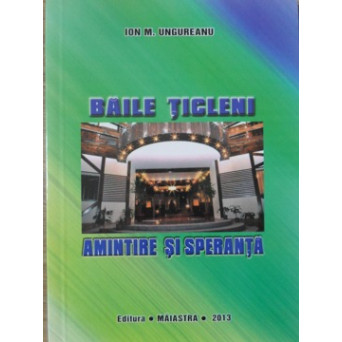 BAILE TICLENI. AMINTIRE SI SPERANTA