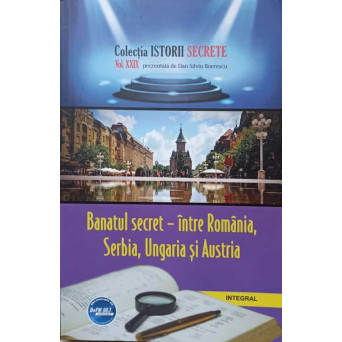 BANATUL SECRET - INTRE ROMANIA, SERBIA, UNGARIA SI AUSTRIA