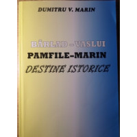 BARLAD-VASLUI. PAMFILE-MARIN. DESTINE ISTORICE BARLAD-VASLUI. PAMFILE-MARIN. DESTINE ISTORICE