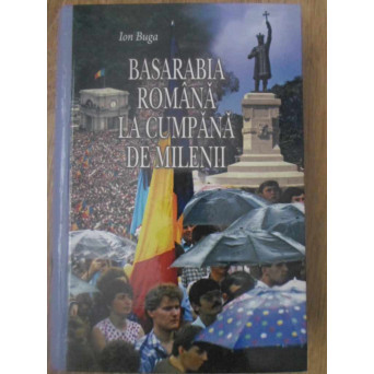 BASARABIA ROMANA LA CUMPANA DE MILENII