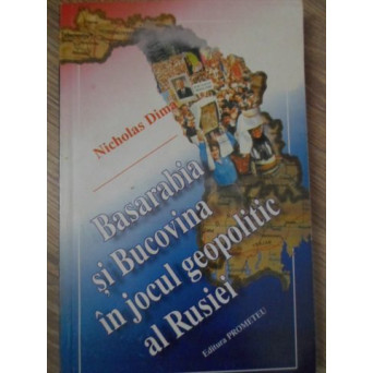BASARABIA SI BUCOVINA IN JOCUL GEOPOLITIC AL RUSIEI