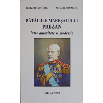 BATALIILE MARESALULUI PREZAN INTRE AUTORITATE SI MODESTIE