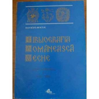 BIBLIOGRAFIA ROMANEASCA VECHE ADDITAMENTA I 1536-1830