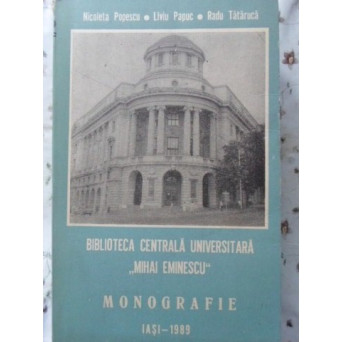 BIBLIOTECA CENTRALA UNIVERSITARA MIHAI EMINESCU IASI. MONOGRAFIE