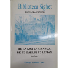 BIBLIOTECA SIGHET. DE LA IASI LA GENEVA, DE PE BAHLUI PE LEMAN. AMINTIRI