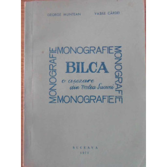 BILCA - O ASEZARE DIN VALEA SUCEVEI. PRIVIRE ISTORICA, MONOGRAFIE