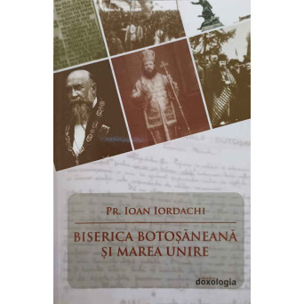 BISERICA BOTOSANEANA SI MAREA UNIRE