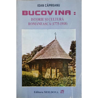 BUCOVINA: ISTORIE SI CULTURA ROMANEASCA (1775-1918)
