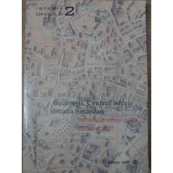 BUCURESTI. CENTRUL ISTORIC. STRADA SMARDAN. CERCETARILE ARHEOLOGICE DIN ANUL 2007