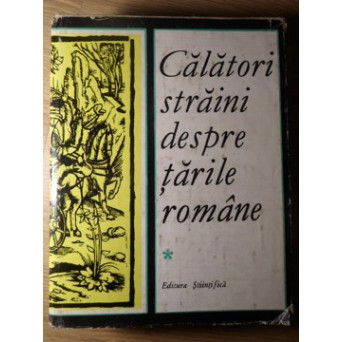 CALATORI STRAINI DESPRE TARILE ROMANE VOL.1