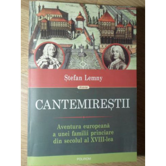 CANTEMIRESTII. AVENTURA EUROPEANA A UNEI FAMILII PRINCIARE DIN SECOLUL AL XVIII-LEA