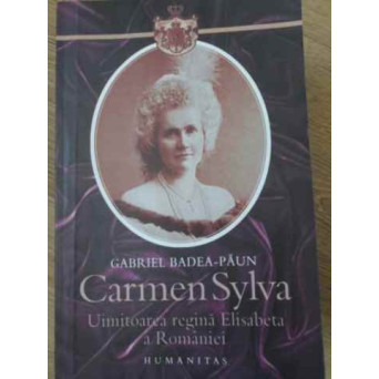 CARMEN SYLVA UIMITOAREA REGINA ELISABETA A ROMANIEI