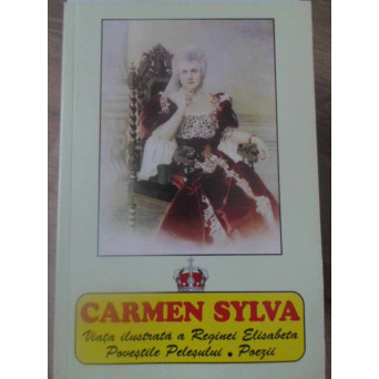 CARMEN SYLVA. VIATA ILUSTRATA A REGINEI ELISABETA