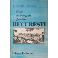 CARTE DE DRAGOSTE PENTRU BUCURESTI CARTE DE DRAGOSTE PENTRU BUCURESTI