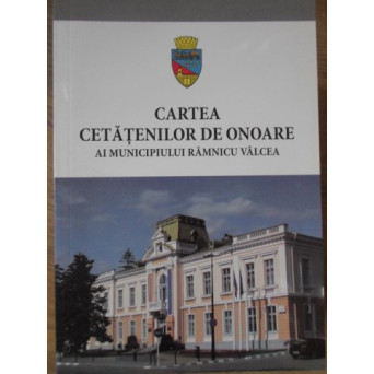 CARTEA CETATENILOR DE ONOARE A MUNICIPIULUI RAMNICU VALCEA