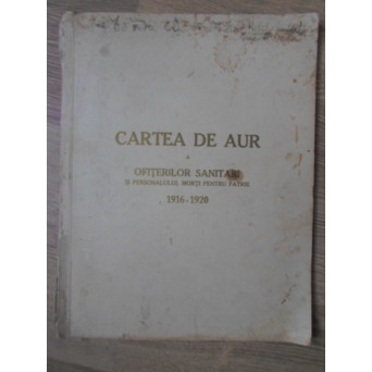 CARTEA DE AUR A OFITERILOR SANITARI MORTI PENTRU PATRIE 1916-1920 (ULTIMA PAGINA LIPSA)