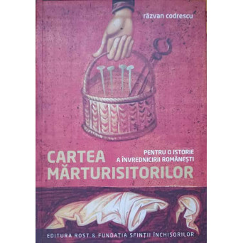 CARTEA MARTURISITORILOR, PENTRU O ISTORIE A INVREDNICIRII ROMANESTI