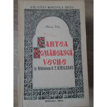 CARTEA ROMANEASCA VECHE IN BIBLIOTECA G.T. KIRILEANU
