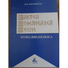 CARTEA ROMANEASCA VECHE STUDIA BIBLIOLOGICA