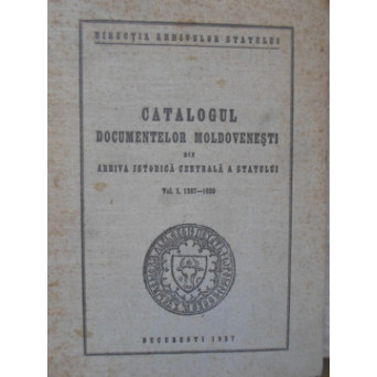 CATALOGUL DOCUMENTELOR MOLDOVENESTI DIN ARHIVA ISTORICA CENTRALA A STATULUI VOL.1 1387-1620