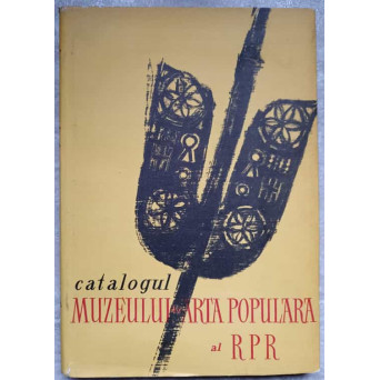 CATALOGUL MUZEULUI DE ARTA POPULARA AL RPR