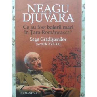 CE AU FOST BOIERII MARI IN TARA ROMANEASCA? SAGA GRADISTENILOR (SECOLELE XVI-XX)