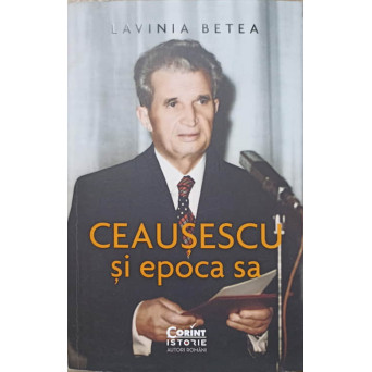 CEAUSESCU SI EPOCA SA