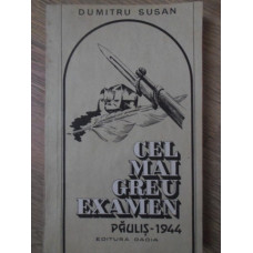 CEL MAI GREU EXAMEN PAULIS - 1944
