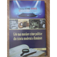 CELE MAI MURDARE CRIME POLITICE DIN ISTORIA MODERNA A ROMANIEI CELE MAI MURDARE CRIME POLITICE DIN ISTORIA MODERNA A ROMANIEI